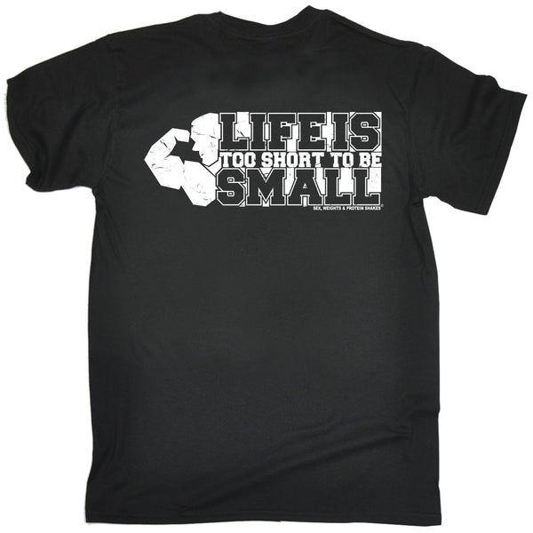 FB Sex Weights and Protein Shakes Gym Bodybuilding Tee - Life Too Short To Be Small - Mens T-Shirt