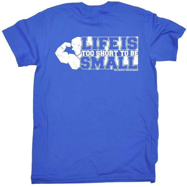 FB Sex Weights and Protein Shakes Gym Bodybuilding Tee - Life Too Short To Be Small - Mens T-Shirt