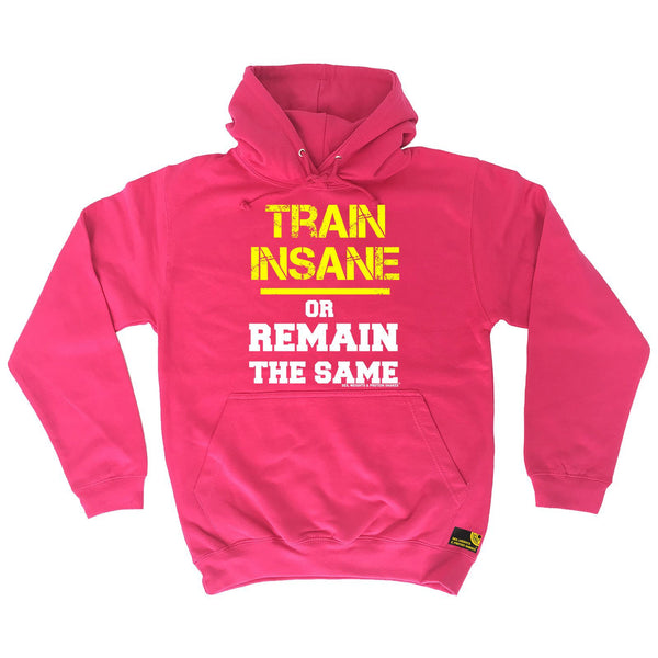SWPS Train Insane or Remain The Same Sex Weights And Protein Shakes Gym Hoodie