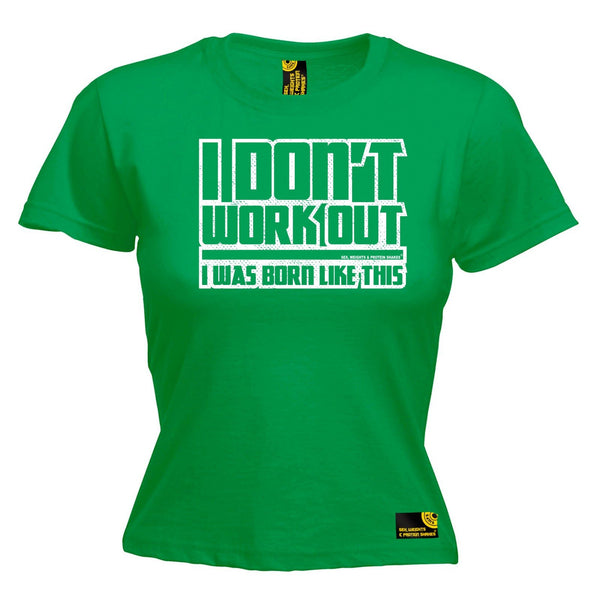SWPS Women's I Don't Workout Was Born Like This Sex Weights And Protein Shakes Gym T-Shirt