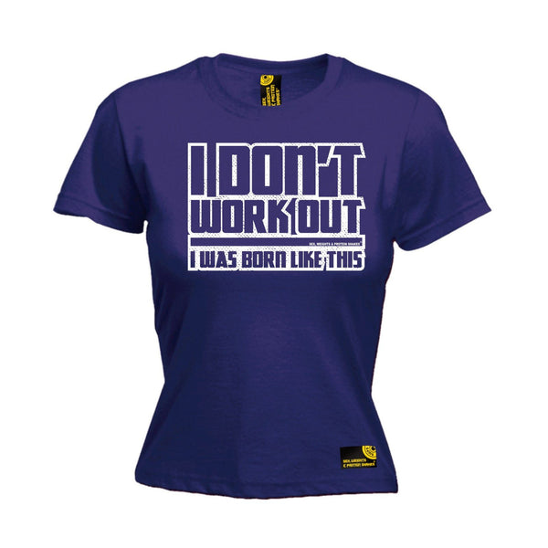 SWPS Women's I Don't Workout Was Born Like This Sex Weights And Protein Shakes Gym T-Shirt