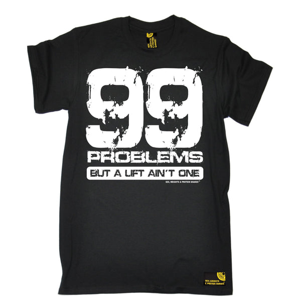 SWPS Men's 99 Problems A Lift Ain't One Sex Weights And Protein Shakes Gym T-Shirt