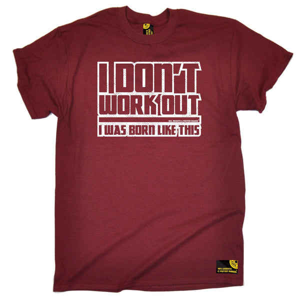 SWPS Men's I Don't Workout Was Born Like This Sex Weights And Protein Shakes Gym T-Shirt