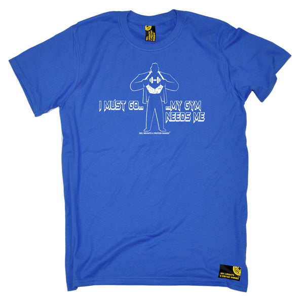 I Must Go ... My Gym Needs Me T-Shirt