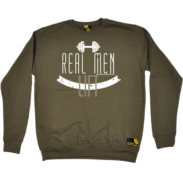 Sex Weights and Protein Shakes Real Men Lift Sex Weights And Protein Shakes Gym Sweatshirt