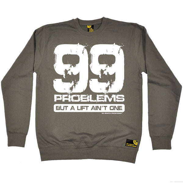 99 Problems But A Lift Ain't One Sweatshirt