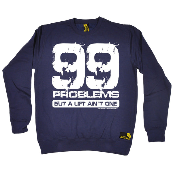 99 Problems But A Lift Ain't One Sweatshirt