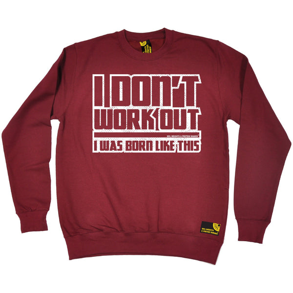 I Don't Workout I Was Born Like This Sweatshirt