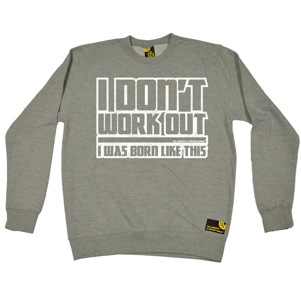I Don't Workout I Was Born Like This Sweatshirt