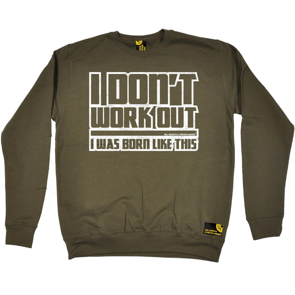 SWPS I Don't Workout Was Born Like This Sex Weights And Protein Shakes Gym Sweatshirt
