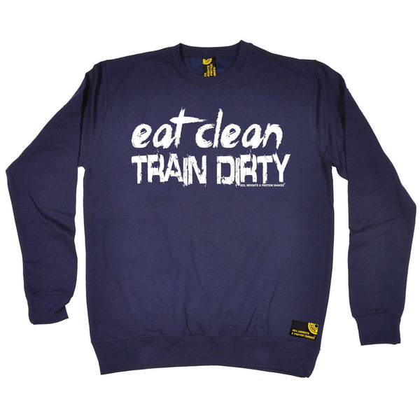 SWPS Eat Clean Train Dirty Sex Weights And Protein Shakes Gym Sweatshirt