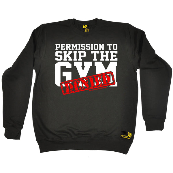 Permission To Skip The Gym ... Denied Sweatshirt