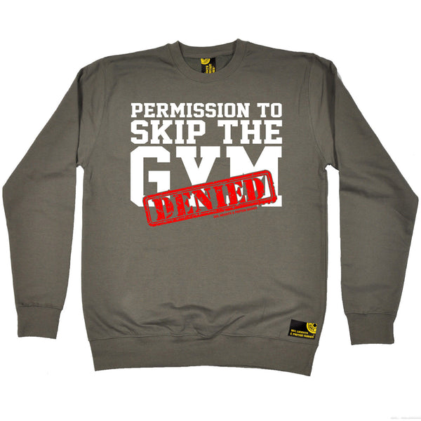 Permission To Skip The Gym ... Denied Sweatshirt