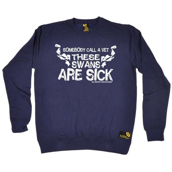 SWPS Call A Vet These Swans Are Sick Sex Weights And Protein Shakes Gym Sweatshirt