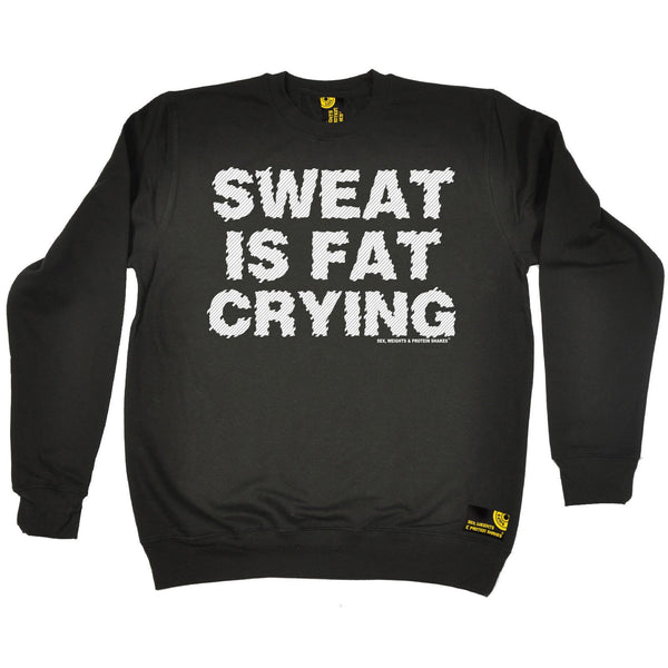 Sex Weights and Protein Shakes Sweat Is Fat Crying Sex Weights And Protein Shakes Gym Sweatshirt