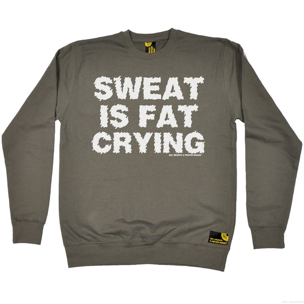 Sex Weights and Protein Shakes Sweat Is Fat Crying Sex Weights And Protein Shakes Gym Sweatshirt
