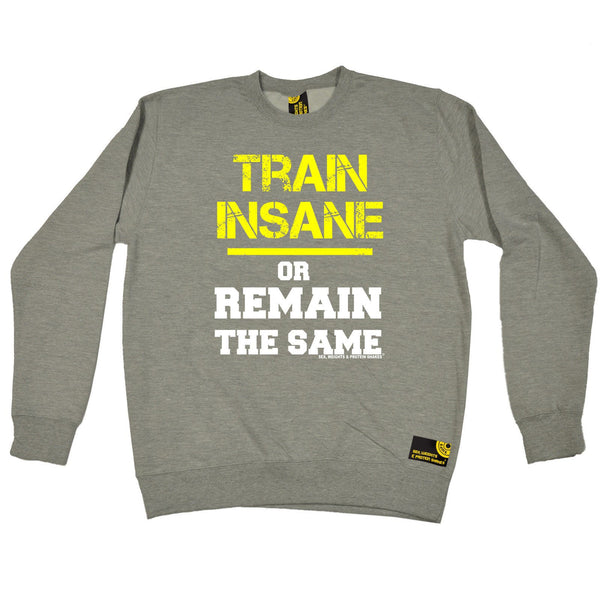 SWPS Train Insane or Remain The Same Sex Weights And Protein Shakes Gym Sweatshirt