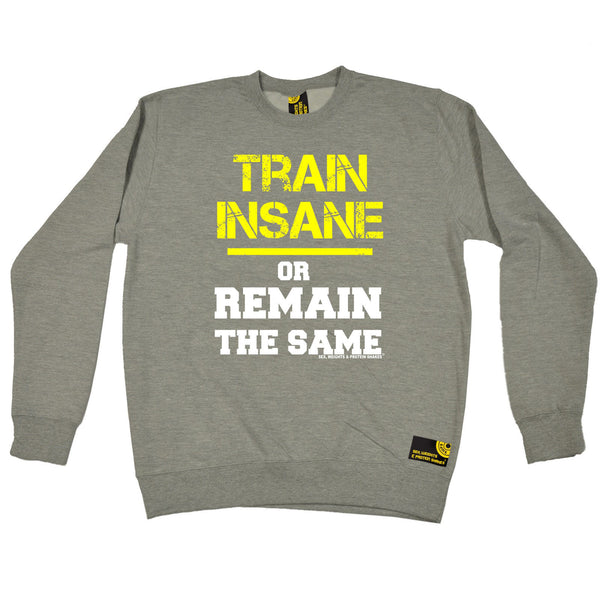 Train Insane Or Remain The Same Sweatshirt