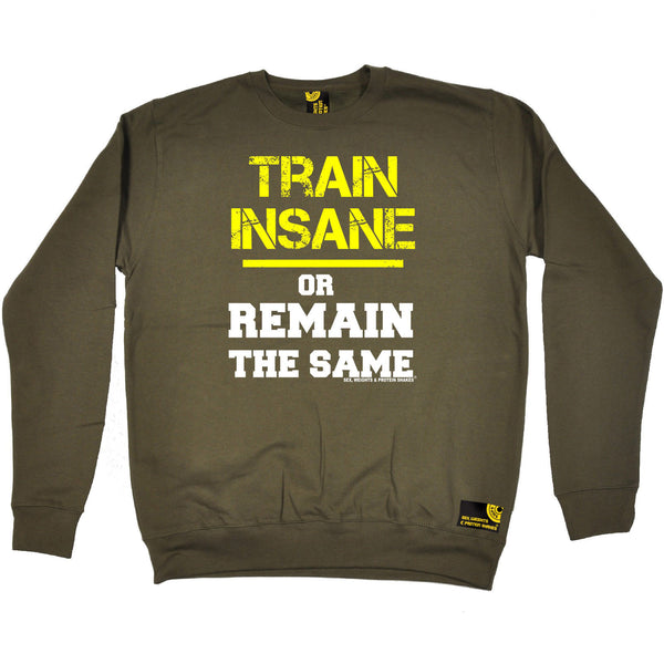 Sex Weights and Protein Shakes GYM Training Body Building -   Train Insane Or Remain The Same - SWEATSHIRT - SWPS Fitness Gifts