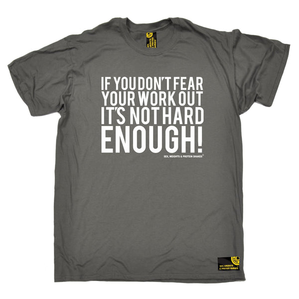 SWPS Men's If You Don't Fear Your Work Out Sex Weights And Protein Shakes Gym T-Shirt