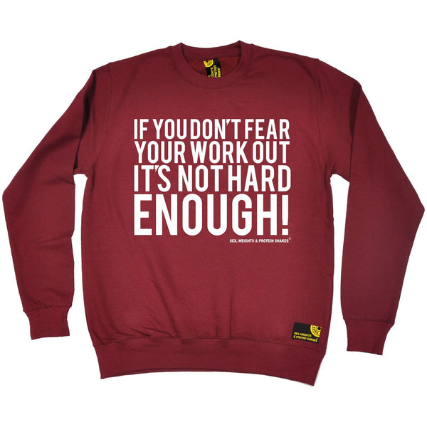 SWPS If You Don't Fear Your Work Out Sex Weights And Protein Shakes Gym Sweatshirt
