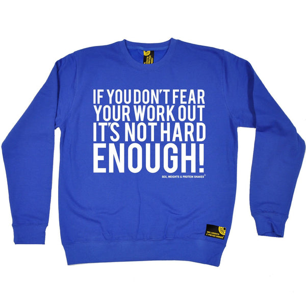 SWPS If You Don't Fear Your Work Out Sex Weights And Protein Shakes Gym Sweatshirt