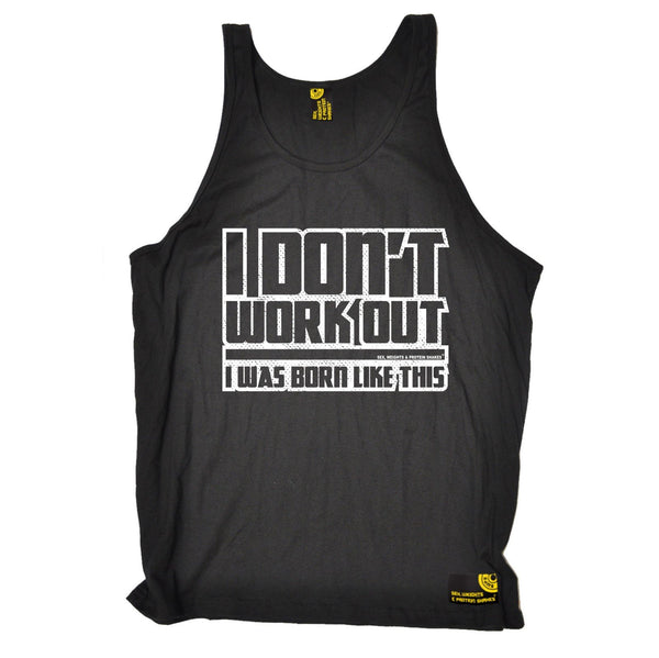 SWPS I Don't Workout Was Born Like This Sex Weights And Protein Shakes Gym Vest Top