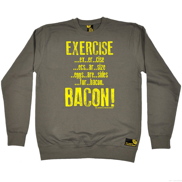 Sex Weights and Protein Shakes Exercise Bacon Sex Weights And Protein Shakes Gym Sweatshirt