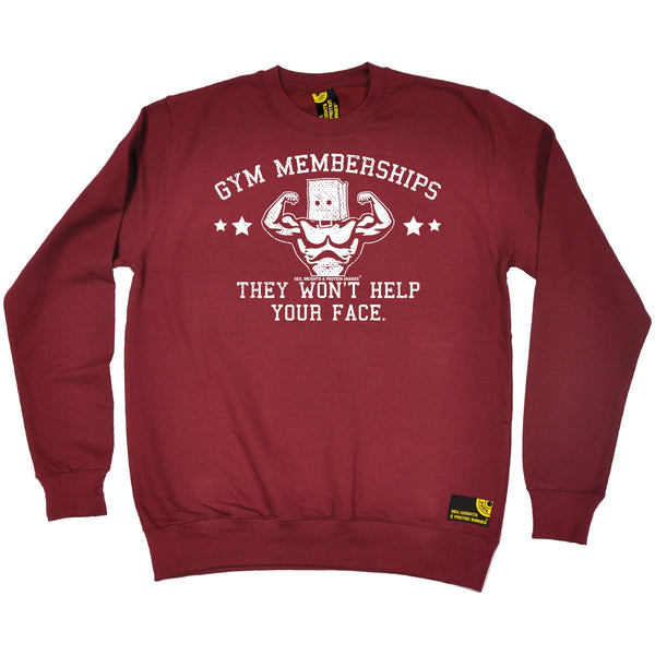 Gym Memberships They Won't Help Your Face Sweatshirt