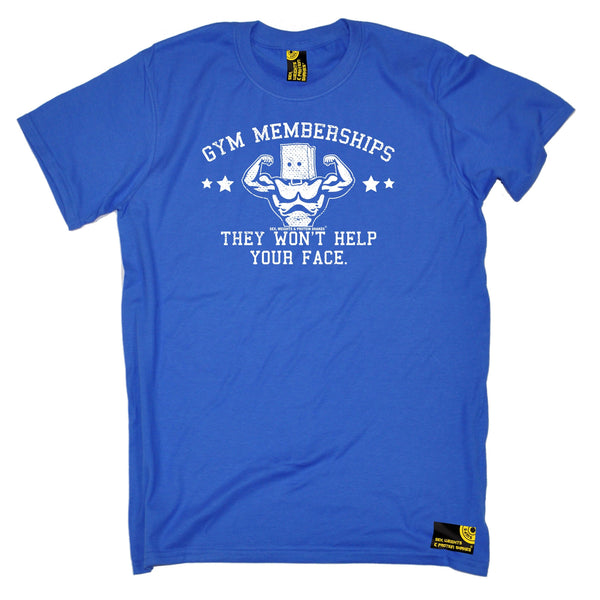 Gym Memberships They Won't Help Your Face T-Shirt