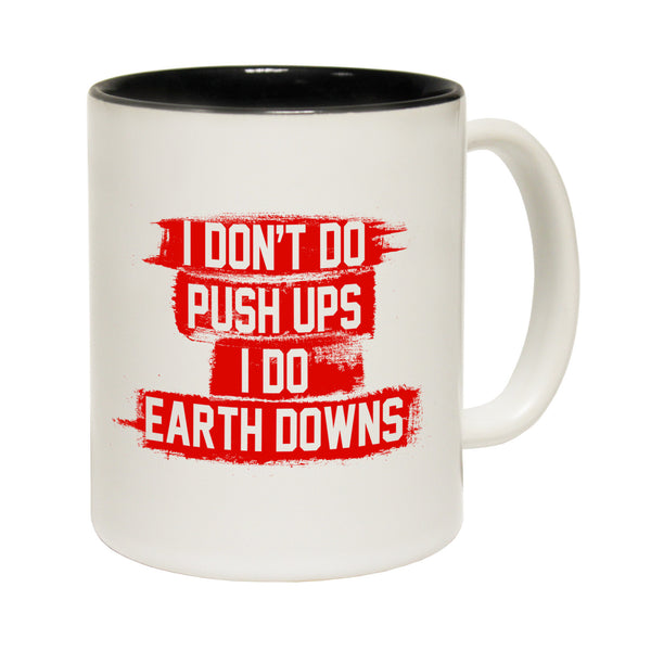 I Don't Do Push Ups I Do Earth Downs Ceramic Slogan Cup
