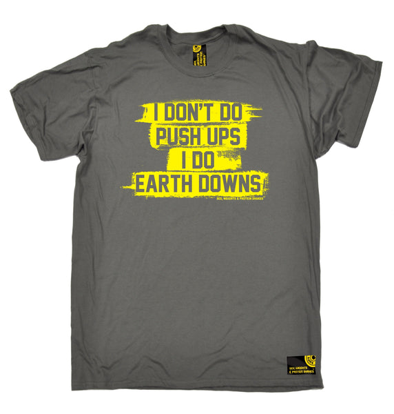 I Don't Do Push Ups I Do Earth Downs T-Shirt