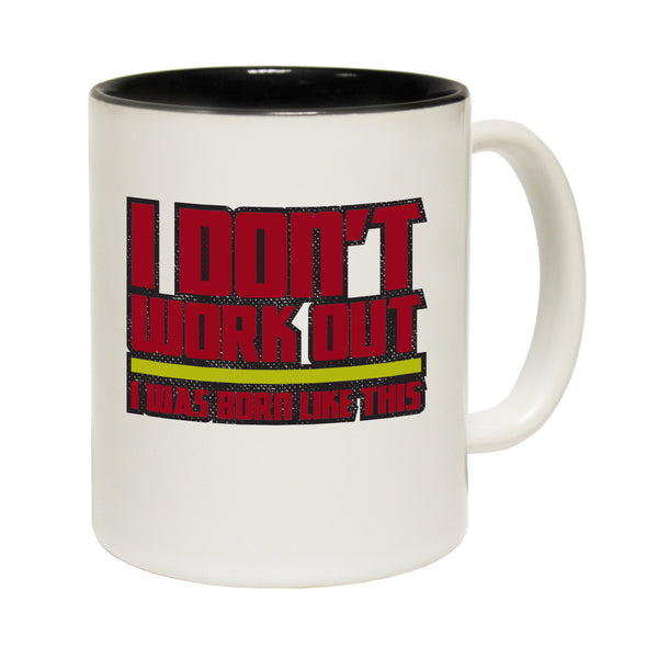 I Don't Work Out I Was Born Like This Ceramic Slogan Cup