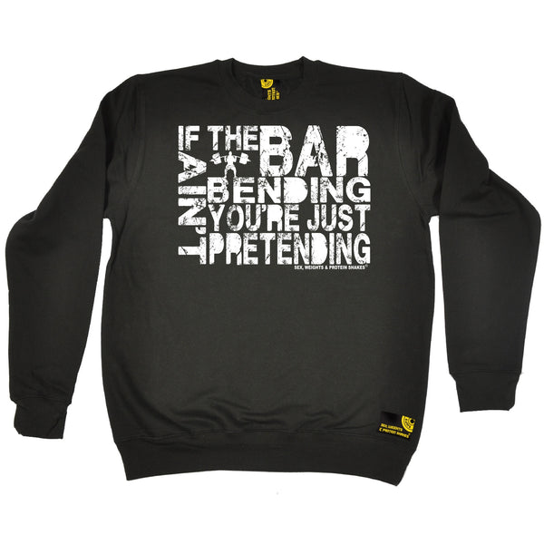 If The Bar Ain't Bending You're Just Pretending Sweatshirt