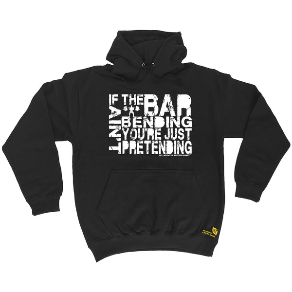 SWPS If The Bar Aint Bending ... Pretending Sex Weights And Protein Shakes Gym Hoodie