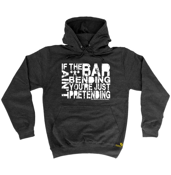 If The Bar Ain't Bending You're Just Pretending Hoodie