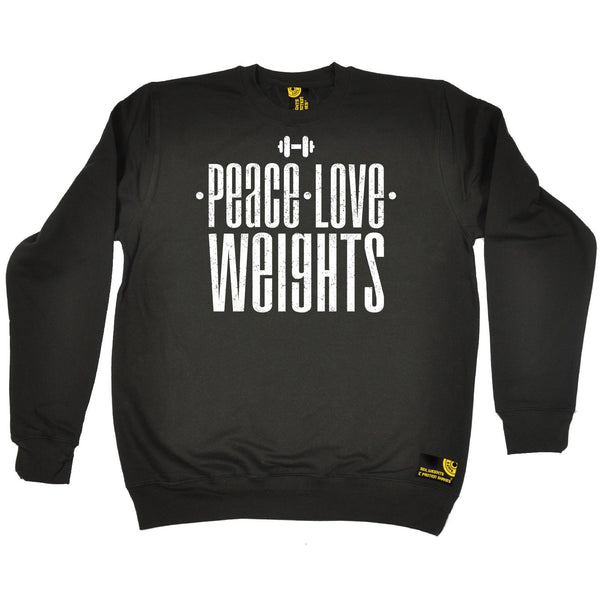 Sex Weights and Protein Shakes Peace Love Weights Sex Weights And Protein Shakes Gym Sweatshirt