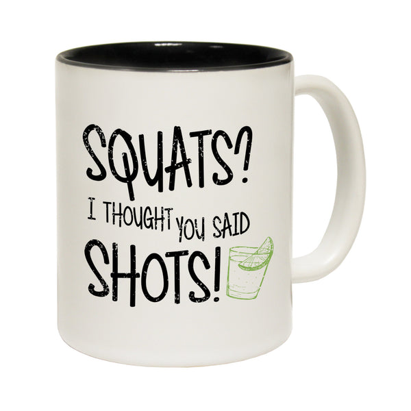 Squats I Thought You Said Shots Ceramic Slogan Cup