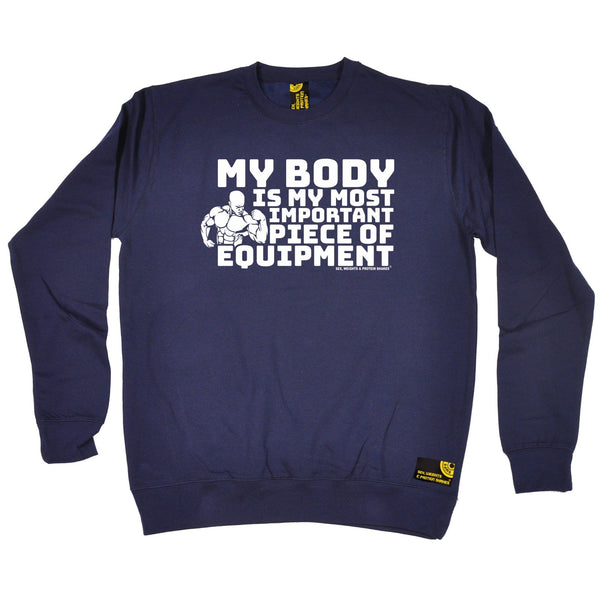 Sex Weights and Protein Shakes - My Body Is My Most Important Equipment - Gym SWEATSHIRT