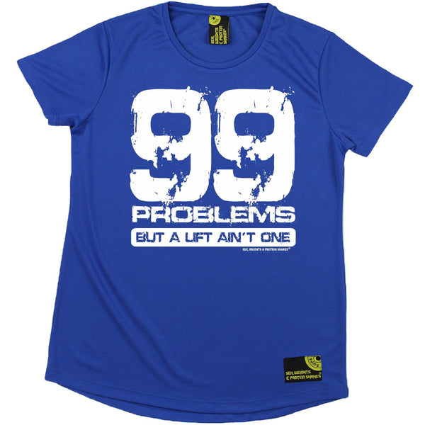 Women's SWPS - 99 Problems But A Lift Aint One - Dry Fit Breathable Sports R NECK T-SHIRT