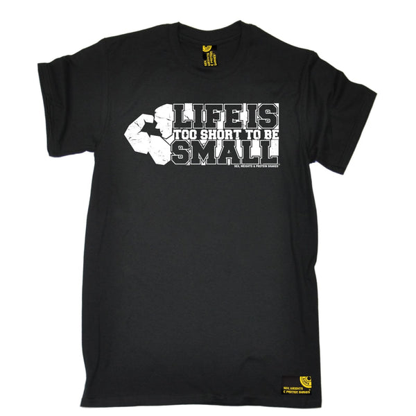 SWPS Men's Life Is Too Short To Be Small Sex Weights And Protein Shakes Gym T-Shirt