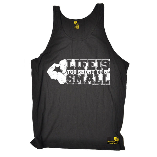 SWPS Life Is Too Short To Be Small Sex Weights And Protein Shakes Gym Vest Top
