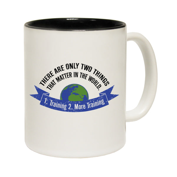 There Are Only Two Things ... 1 Training 2 More Training Ceramic Slogan Cup