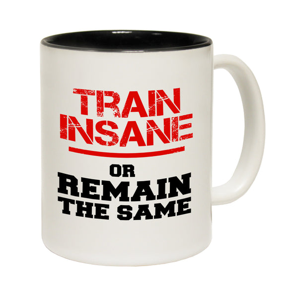 Train Insane Or Remain The Same Ceramic Slogan Cup