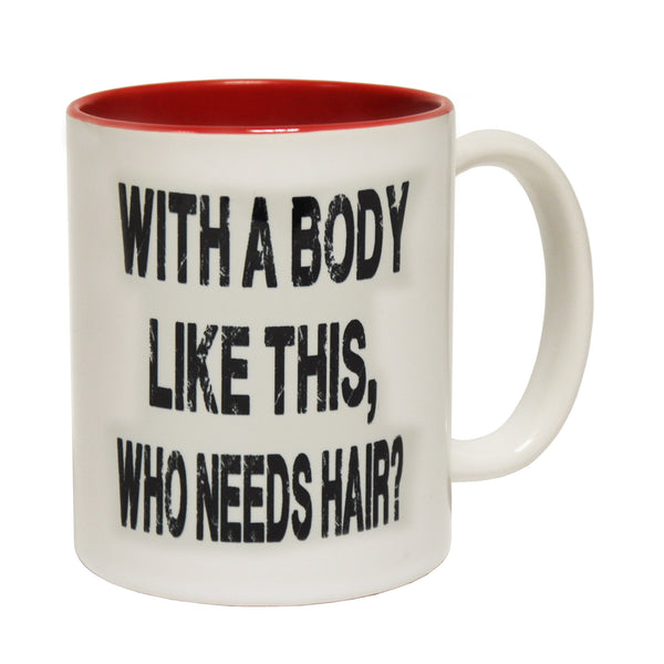 With A Body Like This Who Needs Hair? Ceramic Slogan Cup Mug