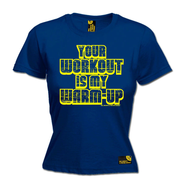 SWPS Women's Your Workout My Warm-Up Sex Weights And Protein Shakes Gym T-Shirt