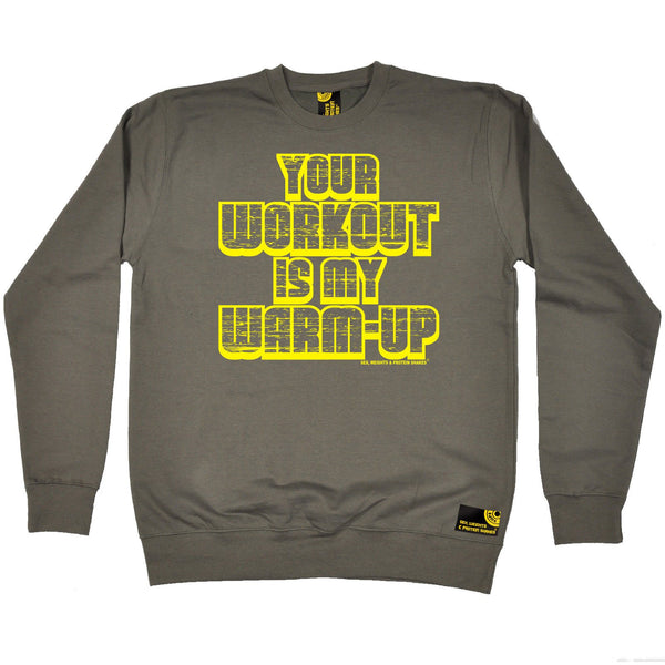 SWPS Your Workout My Warm-Up Sex Weights And Protein Shakes Gym Sweatshirt
