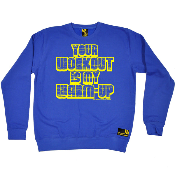Sex Weights and Protein Shakes GYM Training Body Building -   Your Workout Is My Warm Up - SWEATSHIRT - SWPS Fitness Gifts